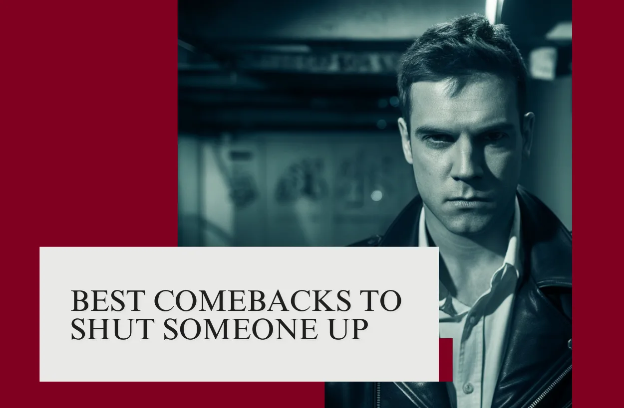 Top 39 Best Comebacks to Shut Someone Up (witty & smart)