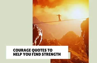 A list of 40 Courage Quotes to Help You Find Strength