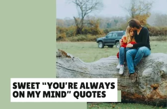 Sweet “You’re Always On My Mind” Quotes to Send Today
