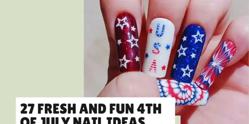 4th of July Nail Ideas That Feel Fresh and Festive at the Same Time