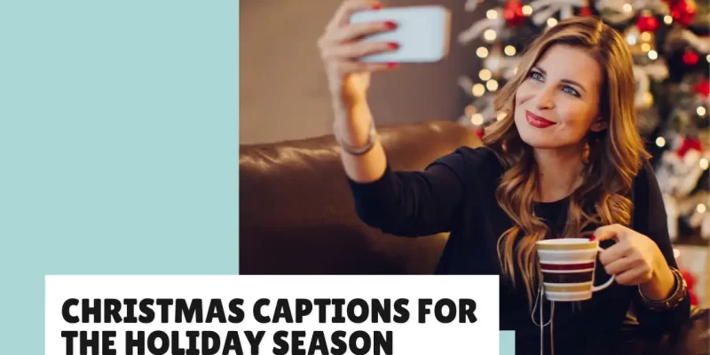 37 Christmas Captions for the Holiday Season