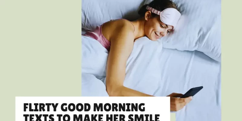 42 Flirty Good Morning Texts to Make Her Smile