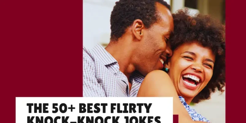 A List of the 50+ Best Flirty Knock-Knock Jokes (My Favs LOL)