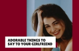 Adorable Things to Say to Your Girlfriend (Make Her Heart Melt)