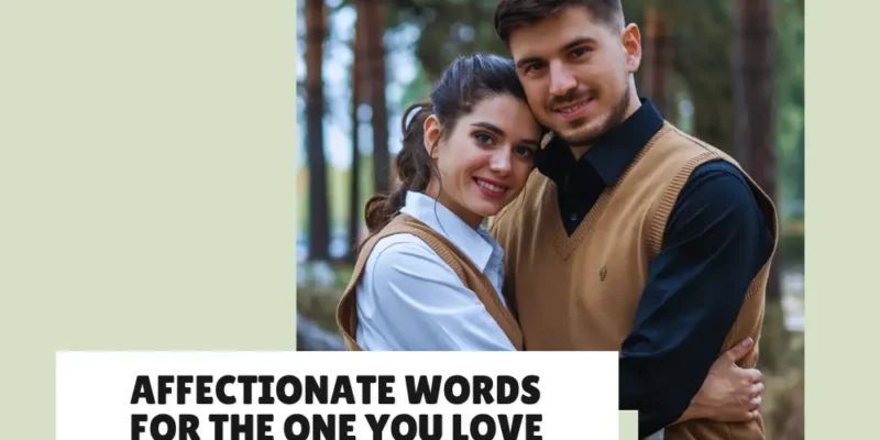 Heartfelt Affectionate Words for the One You Love (From Him to Her)
