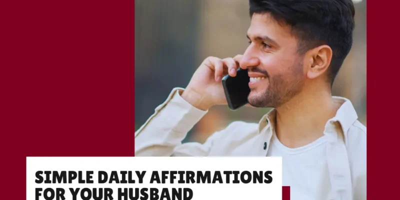 50 Affirmations to Remind Your Husband He is loved
