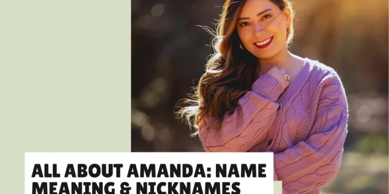 Amanda: Name Origin, Meaning, and the Best Nicknames