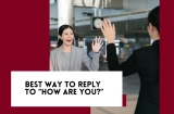 Clever Responses to “How Are You?”