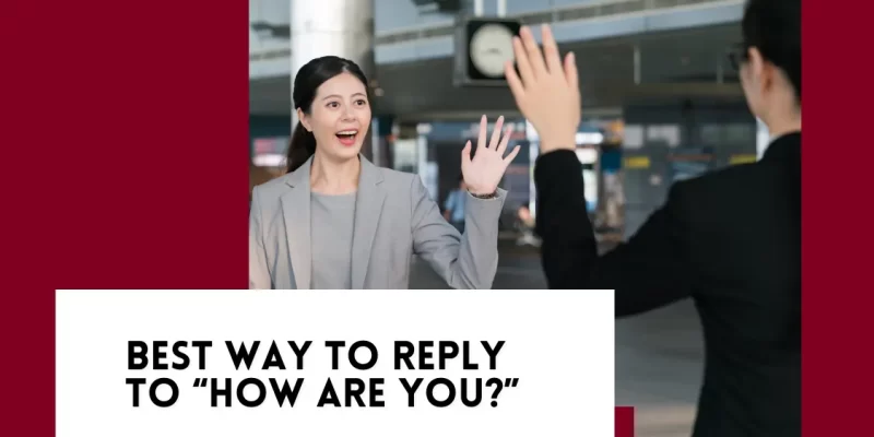 Clever Responses to “How Are You?”
