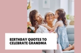 65+ Inspirational Quotes for Your Grandmother’s Birthday