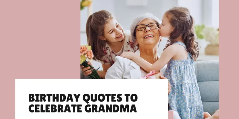 65+ Inspirational Quotes for Your Grandmother’s Birthday