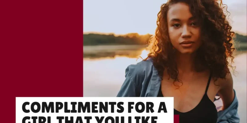 43 Compliments for a Girl That You Like and Want to Impress