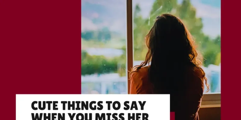 Things to Say to Your Girlfriend When you Miss Her