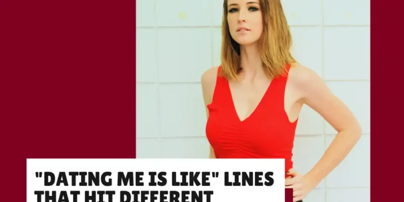 A List of “Dating Me Is Like” Quotes to Describe Your Vibe Perfectly