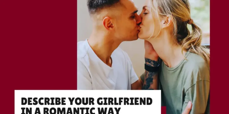 How to Describe Your Girlfriend in a Romantic Way