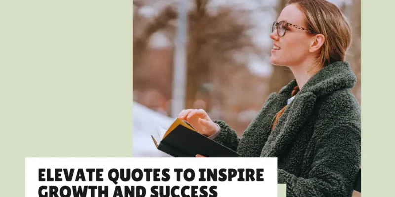 40+ Elevate Quotes to inspire growth, success, and transformation
