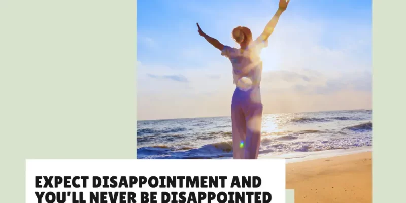 Expect Disappointment and You’ll Never Be Disappointed: 27 Quotes to Keep It Real