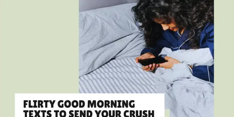 Flirty Good Morning Texts to Send Your Crush (For Guys)