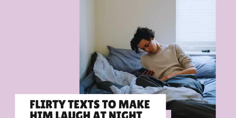 Flirty texts to Make Him Laugh at Night