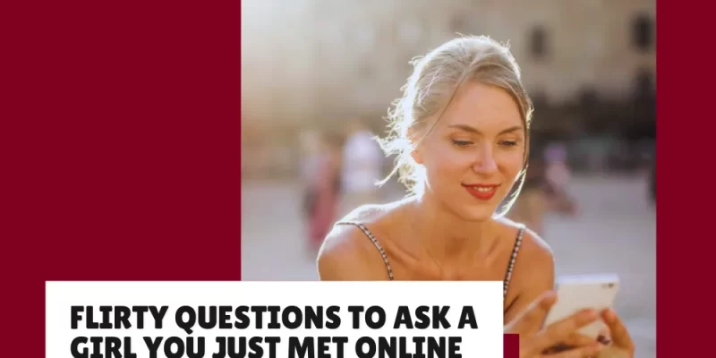 30 Flirty Questions to Ask a Girl You Just Met Online (And How to Use Them Right)
