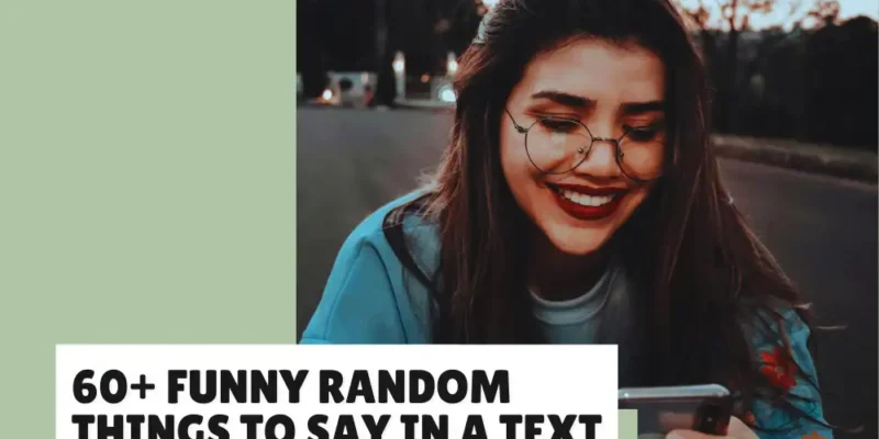 Funny Random Things to Say in a Text (Easy Ideas to Make Someone Laugh)