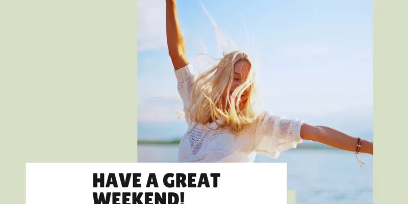 35 Unique Messages to Say “Have a great weekend!”