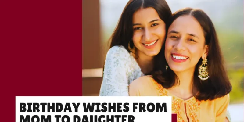 Beautiful Birthday Words Only a Mother Can Say to Her Daughter