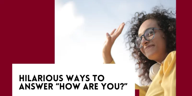 Humorous Responses to “How Are You?” 🤔
