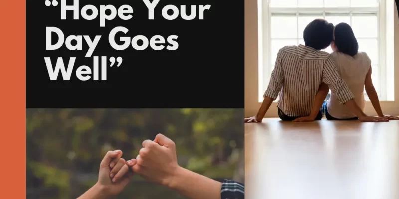 39 Short Messages to Say “Hope Your Day Goes Well”