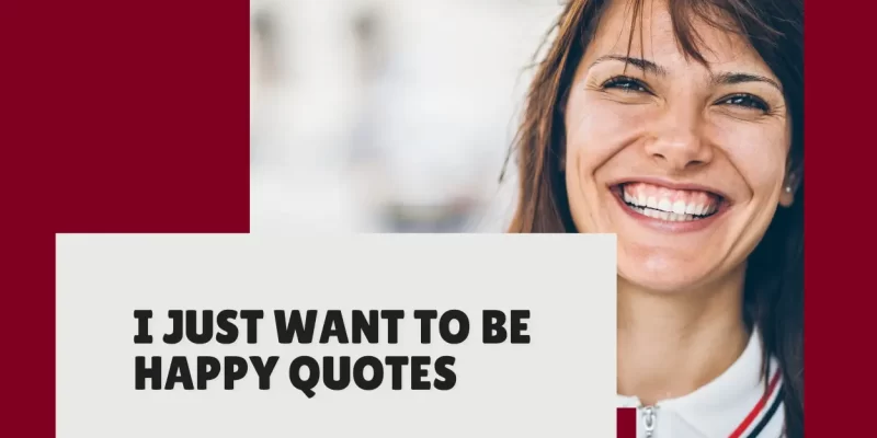 I Just Want to Be Happy Quotes: Simple Reminders for Finding Joy