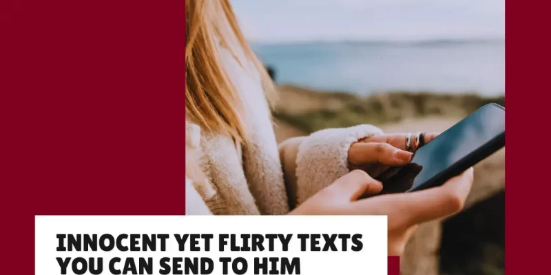 29+ Innocent yet Flirty Texts You can Send to Him
