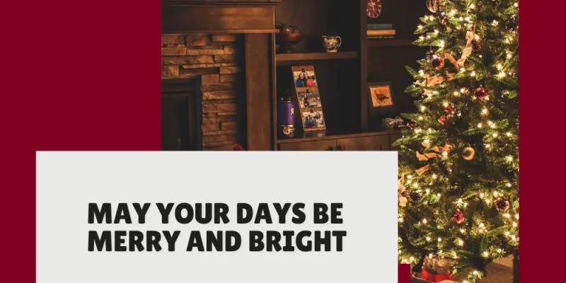 “May Your Days Be Merry and Bright” Quotes to Spread Holiday Cheer