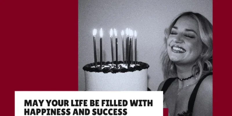 “May Your Life Be Filled with Happiness and Success” Birthday Wishes to Make Their Day Extra Special