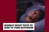 Good Night Messages to Send to Your Boyfriend on Mondays