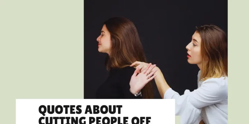 35 Quotes About Cutting People Off That’ll Help You Find Your Peace