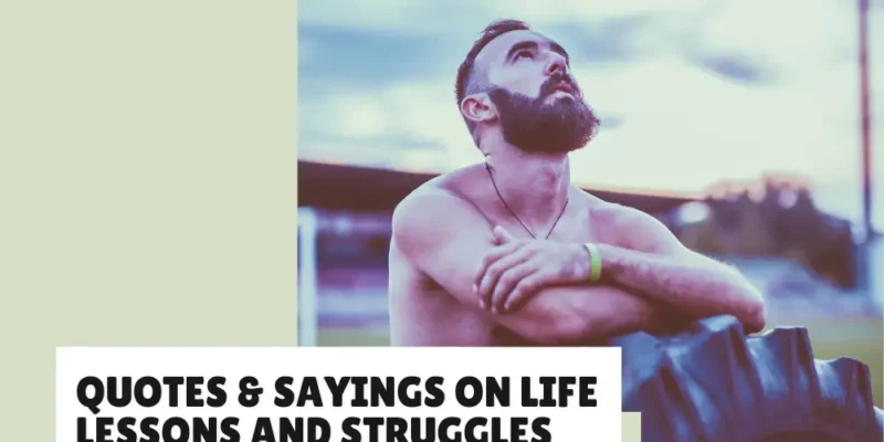Quotes on Life Lessons and Struggles (Growth Through Hardship)