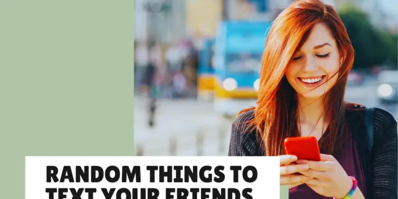 Funny Random Things to Text Your Friends