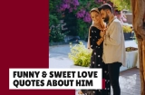 Romantic, Funny & Sweet Love Quotes About Him