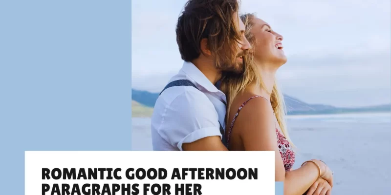42 Romantic Good Afternoon Paragraphs to Melt Her Heart