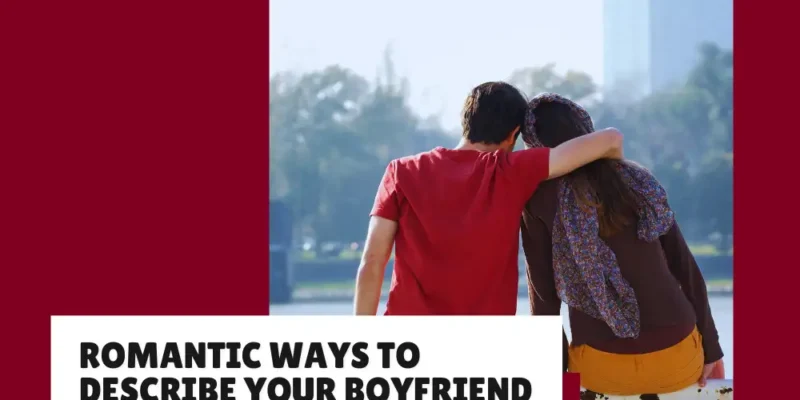 How to Describe Your Boyfriend in a Romantic Way