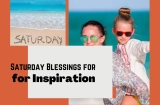 155 Saturday Blessings for Inspiration, Hope, and Encouragement