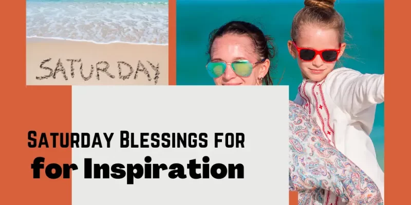 155 Saturday Blessings for Inspiration, Hope, and Encouragement