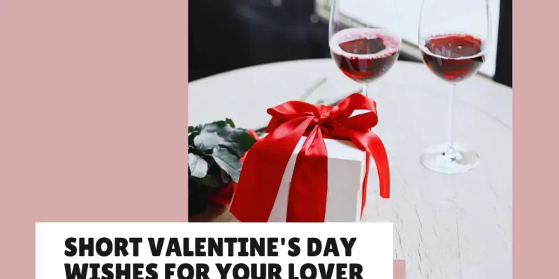 28 Short Valentine’s Day Wishes for Your Lover