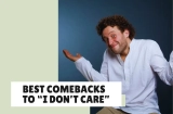 Best Comebacks To “I Don’t Care”