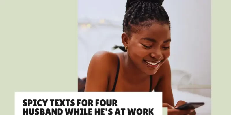 Spicy Texts for Your Husband While He’s at Work