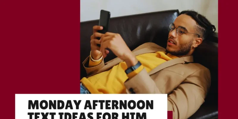 Monday Afternoon Messages to Send to Your Boyfriend (Simple & Sweet Ideas)