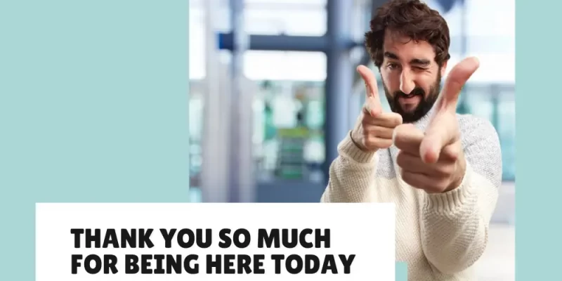 39+ Messages to Say “Thank You So Much for Being Here Today”