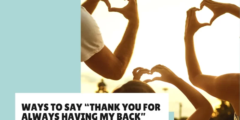 25 Messages to Say “Thank You for Always Having My Back”