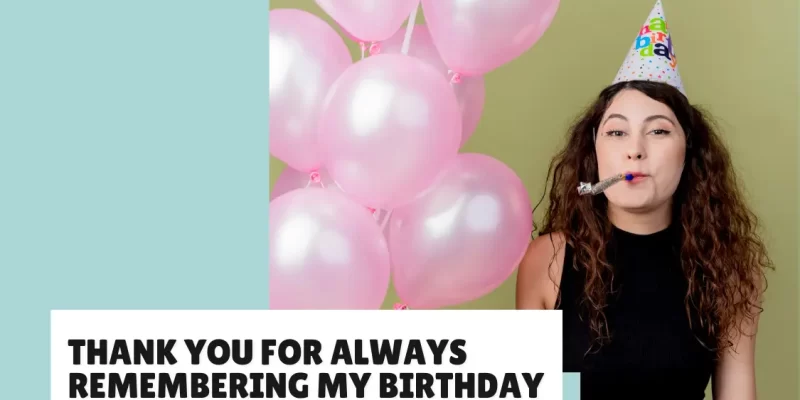 35 Ways to Say “Thank You for Always Remembering My Birthday”