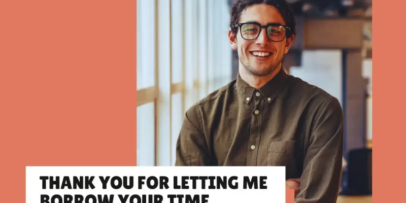 32 Messages to Say “Thank You for Letting Me Borrow Your Time”